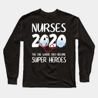 Nurses 2020 With Face Mask The One Where They Became Super Heroes Quarantine Social Distancing Long Sleeve T-Shirt